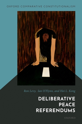 Deliberative Peace Referendums - Levy, Ron, and O'Flynn, Ian, and Kong, Hoi L.