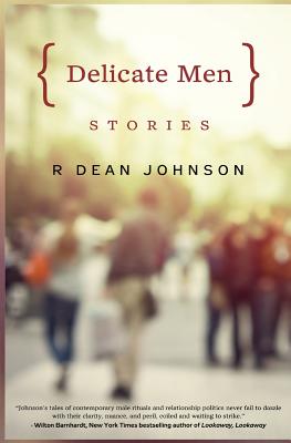 Delicate Men: Stories - Johnson, R Dean