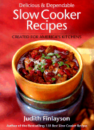 Delicious and Dependable Slow Cooker Recipes