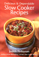 Delicious and Dependable Slow Cooker Recipes