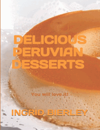 Delicious Peruvian Desserts & Beverages: You will love it!