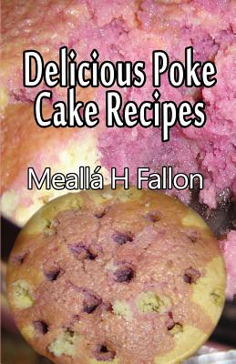Delicious Poke Cake Recipes - Fallon, Mealla H