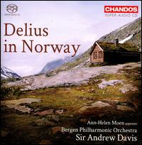 Delius in Norway - Ann-Helen Moen (soprano); Bergen Philharmonic Orchestra; Andrew Davis (conductor)