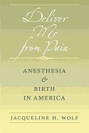 Deliver Me from Pain: Anesthesia and Birth in America