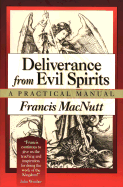 Deliverance from Evil Spirits: A Practical Manual