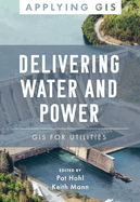 Delivering Water and Power: GIS for Utilities