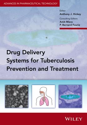 Delivery Systems for Tuberculosis Prevention and Treatment - Hickey, Anthony J. (Editor), and Misra, Amit (Consultant editor), and Fourie, P. Bernard (Consultant editor)