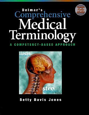 Delmar's Comprehensive Medical Terminology: A Competency-Based Approach - Jones, Betty Davis, R.N., M.A., C.M.A. (Preface by)