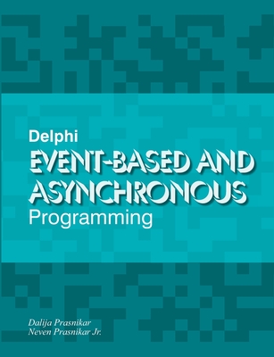 Delphi Event-based and Asynchronous Programming - Prasnikar, Neven, Jr., and Prasnikar, Dalija