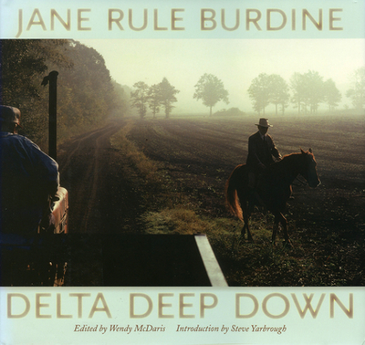 Delta Deep Down - Burdine, Jane Rule, and McDaris, Wendy (Editor), and Yarbrough, Steve, Mr. (Introduction by)