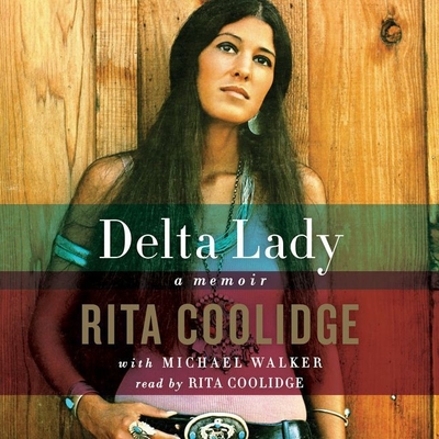 Delta Lady: Memoir - Coolidge, Rita (Read by), and Walker, Michael (Contributions by)