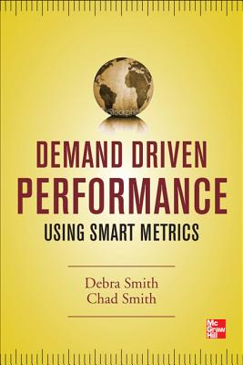 Demand Driven Performance - Smith, Debra, and Smith, Chad