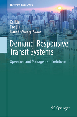 Demand-Responsive Transit Systems: Operation and Management Solutions - Liu, Kai (Editor), and Liu, Tao (Editor), and Wang, Jiangbo (Editor)