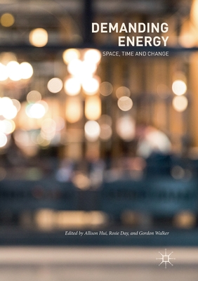 Demanding Energy: Space, Time and Change - Hui, Allison (Editor), and Day, Rosie (Editor), and Walker, Gordon (Editor)