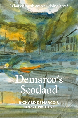 Demarco's Scotland - Demarco, Richard, and Martine, Roddy
