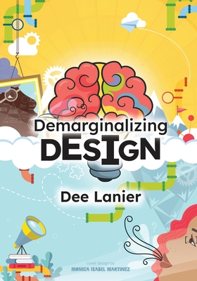 Demarginalizing Design: Elevating Equity for Real World Problem Solving - Lanier, Dee
