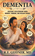 Dementia: Creating a Relationship When Memory, Thinking, and Reason Change