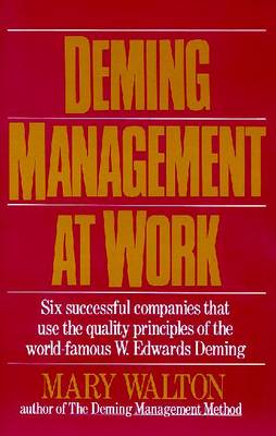 Deming Management at Work - Walton, Mary