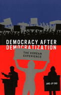 Democracy After Democratization: The Korea Experience