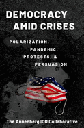 Democracy Amid Crises: Polarization, Pandemic, Protests, and Persuasion