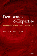 Democracy and Expertise: Reorienting Policy Inquiry