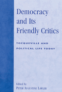 Democracy and Its Friendly Critics: Tocqueville and Political Life Today