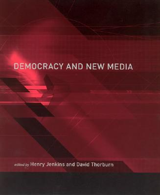 Democracy and New Media - Jenkins, Henry, Professor, PhD (Editor), and Thorburn, David (Editor)