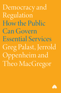 Democracy and Regulation: How the Public Can Govern Essential Services