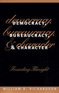 Democracy, Bureaucracy, and Character: Founding Thought