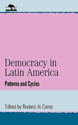 Democracy in Latin America: Patterns and Cycles - Camp, Roderic Ai (Editor)
