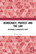 Democracy, Protest and the Law: Defending a Democratic Right