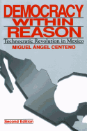 Democracy Within Reason: Technocratic Revolution in Mexico
