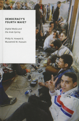 Democracy's Fourth Wave? - Howard, Philip N, and Hussain, Muzammil M