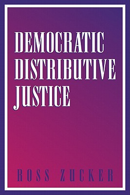 Democratic Distributive Justice - Zucker, Ross