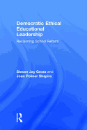 Democratic Ethical Educational Leadership: Reclaiming School Reform