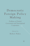 Democratic Foreign Policy Making: Problems of Divided Government and International Cooperation