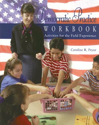 Democratic Practice Workbook: Activities for the Field Experience - Pryor, Caroline R, Dr., and Spring, Joel (Foreword by), and Bitter, Gary G, Dr. (Foreword by)