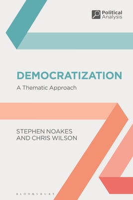 Democratization: A Thematic Approach - Noakes, Stephen, and Pierre, Jon (Editor), and Wilson, Chris