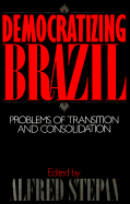 Democratizing Brazil: Problems of Transition and Consolidation