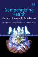 Democratizing Health: Consumer Groups in the Policy Process - L�fgren, Hans (Editor), and de Leeuw, Evelyne (Editor), and Leahy, Michael (Editor)