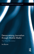 Democratizing Journalism Through Mobile Media: The Mojo Revolution