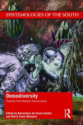 Demodiversity: Toward Post-Abyssal Democracies - Santos, Boaventura (Editor), and Mendes, Jos� (Editor)