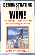 Demonstrating to Win!: The Indispensable Guide for Demonstrating Software