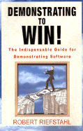 Demonstrating to Win!: The Indispensable Guide for Demonstrating Software