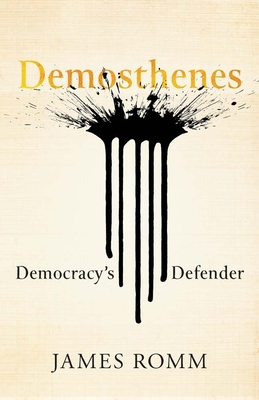 Demosthenes: Democracy's Defender - Romm, James