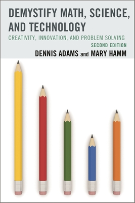 Demystify Math, Science, and Technology: Creativity, Innovation, and Problem-Solving - Adams, Dennis, and Hamm, Mary