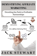 Demystifying Affiliate Marketing: Unveiling the Path to Profitable Partnerships