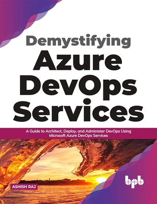 Demystifying Azure Devops Services - Raj, Ashish