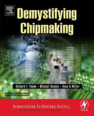Demystifying Chipmaking - Yanda, Richard F, and Heynes, Michael, and Miller, Anne