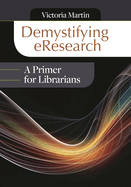 Demystifying Eresearch: A Primer for Librarians